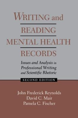 Writing and Reading Mental Health Records: Issues and Analysis in Professional Writing and Scientific Rhetoric by Reynolds, J. Frederick