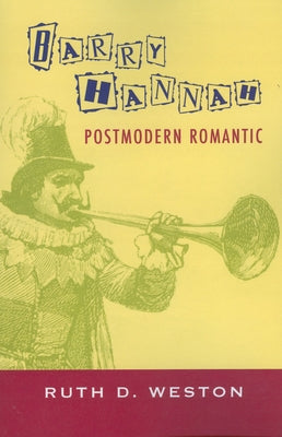 Barry Hannah: Postmodern Romantic by Weston, Ruth D.