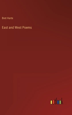 East and West Poems by Harte, Bret