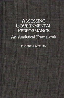 Assessing Governmental Performance: An Analytical Framework by Meehan, Eugene J.