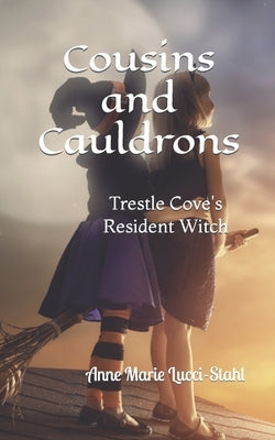 Cousins and Cauldrons: Trestle Cove's Resident Witch by Lucci-Stahl, Anne Marie