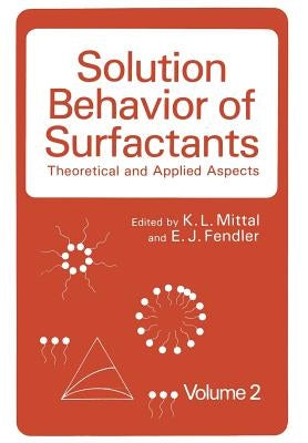 Solution Behavior of Surfactants: Theoretical and Applied Aspects Volume 2 by Mittal, K. L.