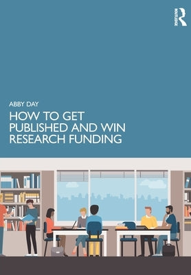 How to Get Published and Win Research Funding by Day, Abby