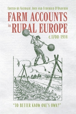 Farm Accounts in Rural Europe, C.1700-1914: To Better Know One's Own? by D'Onofrio, Federico