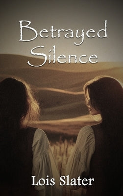 Betrayed Silence by Lois Slater