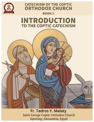Catechism of the Coptic Orthodox Church - Volume 1 Book 1: Introduction to the Coptic Catechism by Behnam, Bishoy Boshra