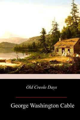 Old Creole Days by Cable, George Washington