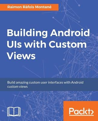 Building Android UIs with Custom Views by Ràfols, Raimon