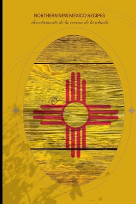 Northern New Mexico Recipes: Volume 1 by Romero, David