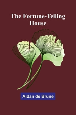The Fortune-Telling House by De Brune, Aidan