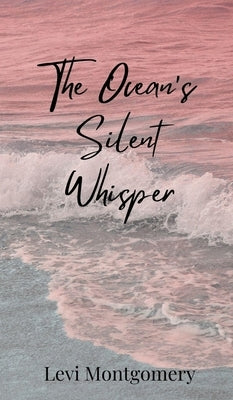 The Ocean's Silent Whisper by Montgomery, Levi