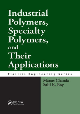 Industrial Polymers, Specialty Polymers, and Their Applications by Chanda, Manas