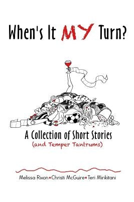 When's It My Turn?: A Collection of Short Stories (and Temper Tantrums) by Rixon, Melissa