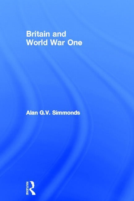 Britain and World War One by Simmonds, Alan G. V.