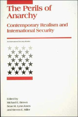 Perils of Anarchy: Contemporary Realism and International Security by Brown, Michael E.