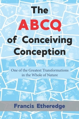 The ABCQ of Conceiving Conception by Etheredge, Francis