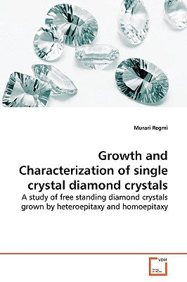 Growth and Characterization of single crystal diamond crystals by Regmi, Murari