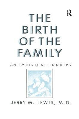 The Birth Of The Family: An Empirical Enquiry by Lewis, Jerry M.