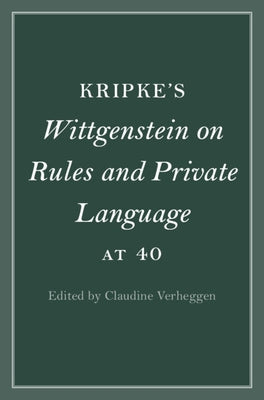 Kripke's Wittgenstein on Rules and Private Language at 40 by Verheggen, Claudine