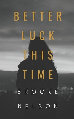 Better Luck This Time by Nelson, Brooke