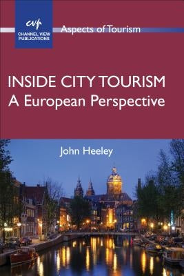 Inside City Tourism: A European Perspective by Heeley, John