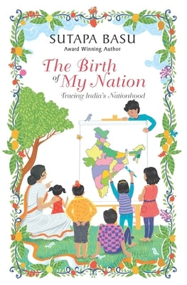 The Birth of My Nation: Tracing India's Nationhood by Basu, Sutapa