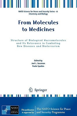 From Molecules to Medicines: Structure of Biological Macromolecules and Its Relevance in Combating New Diseases and Bioterrorism by Sussman, Joel L.