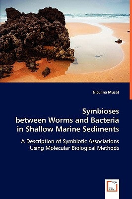 Symbioses between Worms and Bacteria in Shallow Marine Sediments by Musat, Niculina