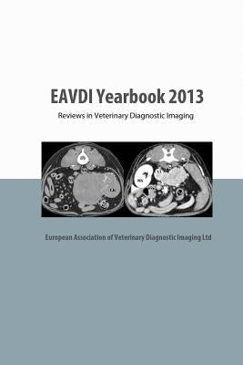EAVDI Yearbook 2013: Reviews in Veterinary Diagnostic Imaging by Zwingenberger, Allison