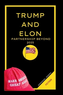 Trump and Elon Musk Partnership Beyond 2025 by Joseph, Emmanuel