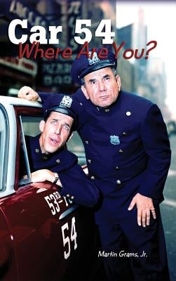 Car 54 Where Are You? (Hardback) by Grams, Martin, Jr.