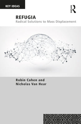 Refugia: Radical Solutions to Mass Displacement by Cohen, Robin