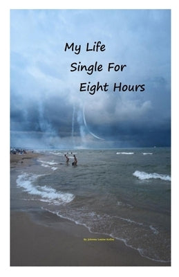 My Life Single For Eight Hours by Kelley, Joleena Louise