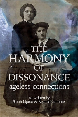 The Harmony of Dissonance: Ageless Connections by Lipton, Sarah