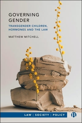 Governing Gender: Transgender Children, Hormones, and the Law by Mitchell, Matthew