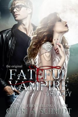 The Fateful Vampire Trilogy: The Original by Schmidt, Cheri
