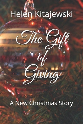 The Gift of Giving: A New Christmas Story by Kitajewski, Helen