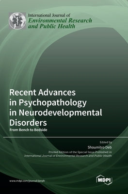 Recent Advances in Psychopathology in Neurodevelopmental Disorders: From Bench to Bedside by Deb, Shoumitro