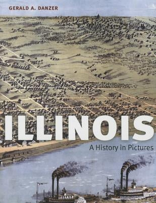 Illinois: A History in Pictures by Danzer, Gerald A.