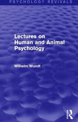 Lectures on Human and Animal Psychology (Psychology Revivals) by Wundt, Wilhelm