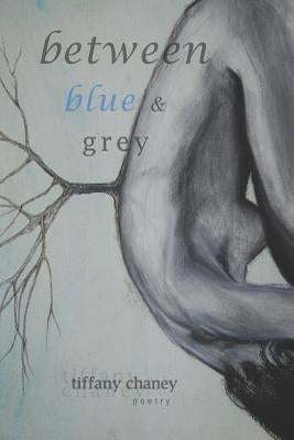 Between Blue and Grey: poetry by Chaney, Tiffany