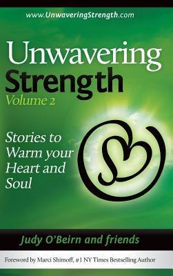 Unwavering Strength, Volume 2: Stories to Warm Your Heart and Soul by Judy, O'Beirn