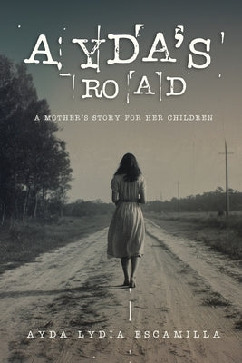 Ayda's Road: A Mother's Story for Her Children by Escamilla, Ayda Lydia