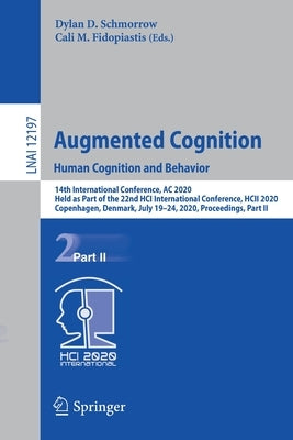 Augmented Cognition. Human Cognition and Behavior: 14th International Conference, AC 2020, Held as Part of the 22nd Hci International Conference, Hcii by Schmorrow, Dylan D.