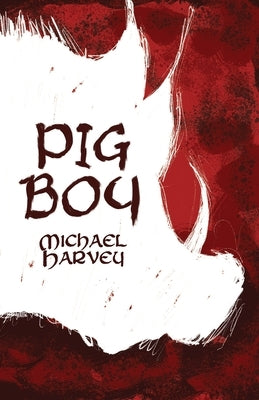 Pig Boy by Harvey, Michael