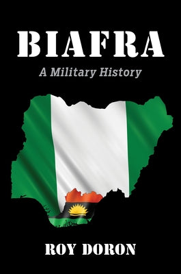 Biafra: A Military History by Doron, Roy