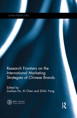 Research Frontiers on the International Marketing Strategies of Chinese Brands by Hu, Zuohao