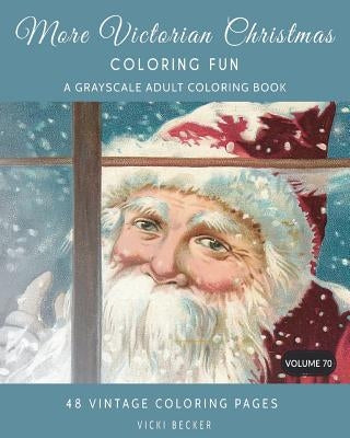 More Victorian Christmas Coloring Fun: A Grayscale Adult Coloring Book by Becker, Vicki
