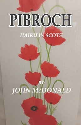 Pibroch: Haiku in Scots by McDonald, John