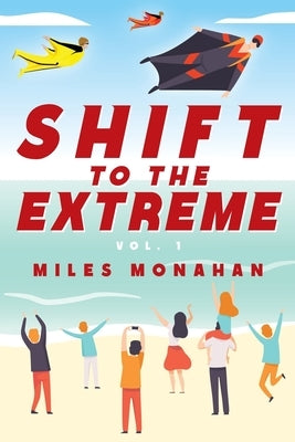 Shift to the Extreme Vol. 1 by Monahan, Miles